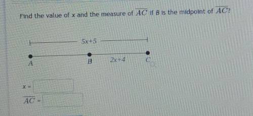 Find the value of x and the measure of AC if B is the midpoint of AC? ​