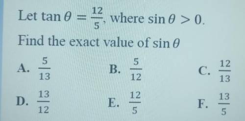 Let tan theta=12/5, where sin theta > 0.Find the exact value of sin theta​
