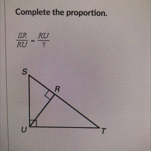 Complete the proportion.
SR
RU
RU
?