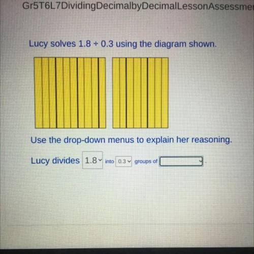 Lucy solves 1.8 0.3 using the diagram shown use the drop down menus to explain her reasoning