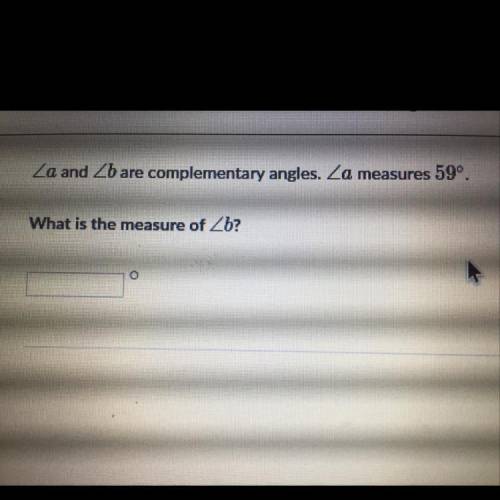 Za and Zb are complementary angles. Za measures 59º.
What is the measure of Zb?
O