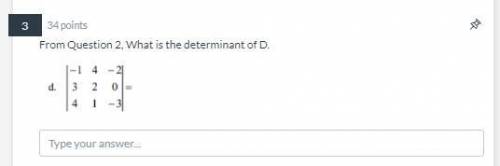From Question 2, What is the determinant of D.