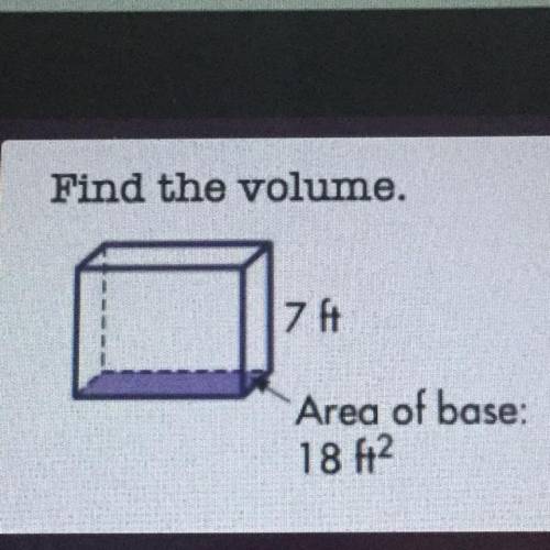 Find the volume.
7 ft
Area of base:
18 ft2