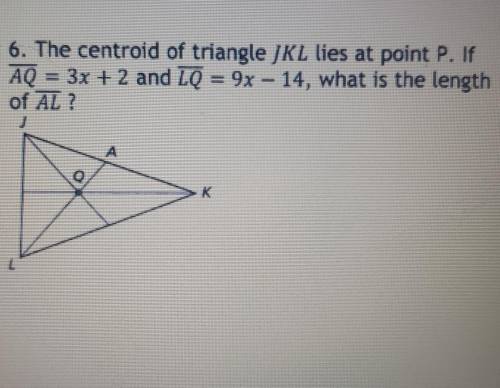 The centroid of triangle JKL lies at point P. If AQ = 3x+2 and LQ = 9x-14, what is the length of AL