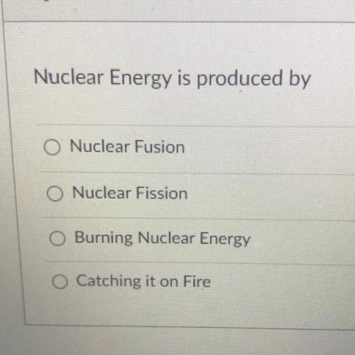 First to answer 15points plus brainliest 
Nuclear Energy is produced by
