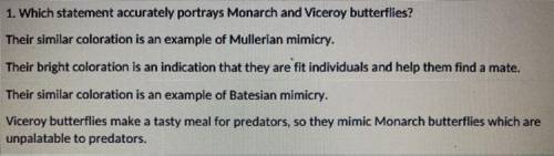 1. Which statement accurately portrays Monarch and Viceroy butterflies?

Their similar coloration