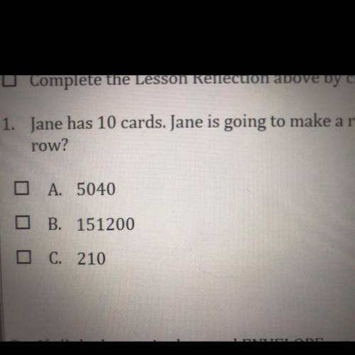 Please Help Jane has 10 cards Jane is going to make a row containing four cards how many unique way