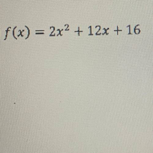 F(x) = 2x2 + 12x + 1
Determine the vertex
