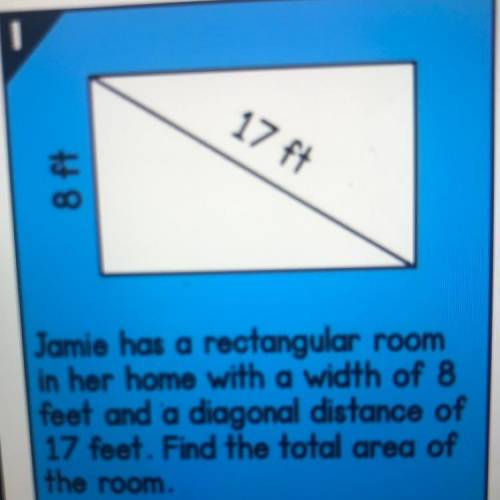 Jamie has a rectangular room in her home with a width of 8 feet and a diagonal distance of 17 feet.