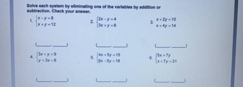 Solve each system by eliminating one of the variables by addition or
subtraction.
