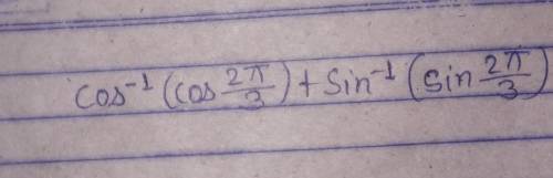 Cos inverse (cos 2pie by 3) + Sin inverse (Sin 2pie by 3) = ?​