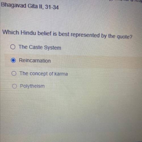 Which Hindu belief is best represented by the quote?

O The Caste System
O Reincarnation
O The con