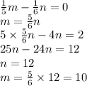 \frac{1}{5} m-\frac{1}{6} n=0\\m=\frac{5}{6} n\\5 \times \frac{5}{6} n-4n=2\\25n-24n=12\\n=12\\m=\frac{5}{6} \times 12=10