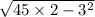 \sqrt{45 \times 2 -  {3}^{2} }