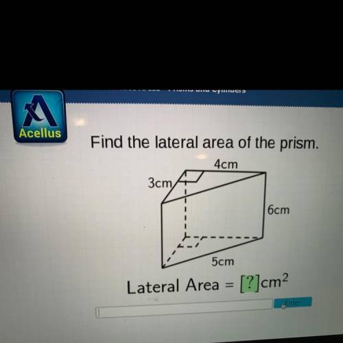 Find the lateral area of the prism.
4cm
3cm 
6cm
5cm
Lateral Area = [?]cm2