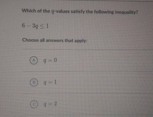 Which of the q-values satisfy the following inequality? 6-3p≤1 PLEASE HELPP​
