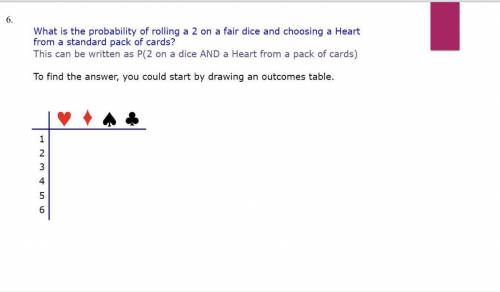 6.

What is the probability of rolling a 2 on a fair dice and choosing a Heart
from a standard pac