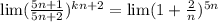 \lim(\frac{5n+1}{5n+2} )^{kn+2} = \li \lim(1+\frac{2}{n} )^{5n}