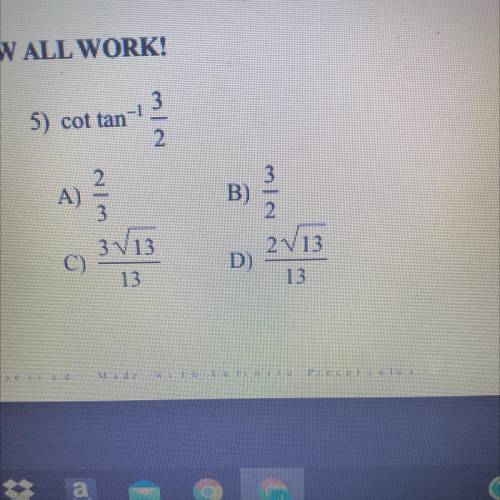 Cot (tan^-1 3 divided by 2)
Please help fast!!!