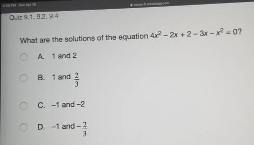 What are the solutions of the equation 4x2 - 2x + 2-3x - x2 = 0? O A. 1 and 2 O B. 1 and 2 3 O C. -