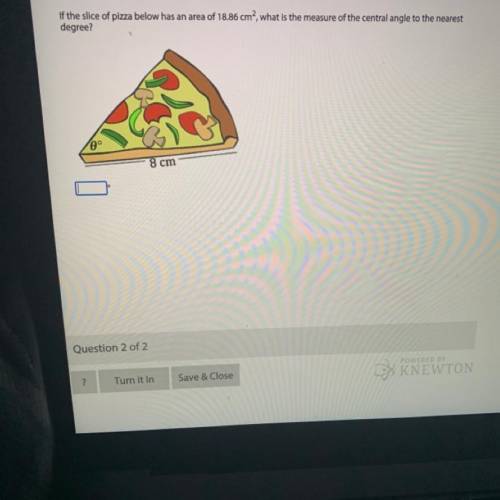 Help Plz

If the slice of pizza below has an area of 18.86 cm?, what is the measure of the central