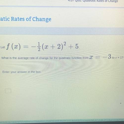 Let f (x) = -1/2(x + 2)+ 5

-3 to x=1?
What is the average rate of change for the quadratic functi