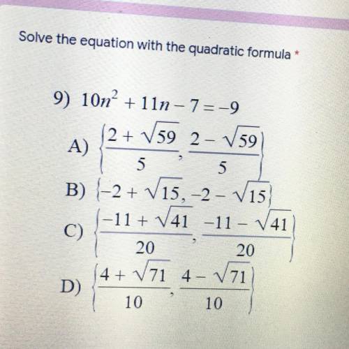 Solve the equation with the quadratic formula *

10 points
V59
5
5
9) 10n? +11n-7=-9
2 + V
V592-V