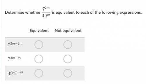 Determine whether 7^2m/49^m is equivalent to each of the following expressions