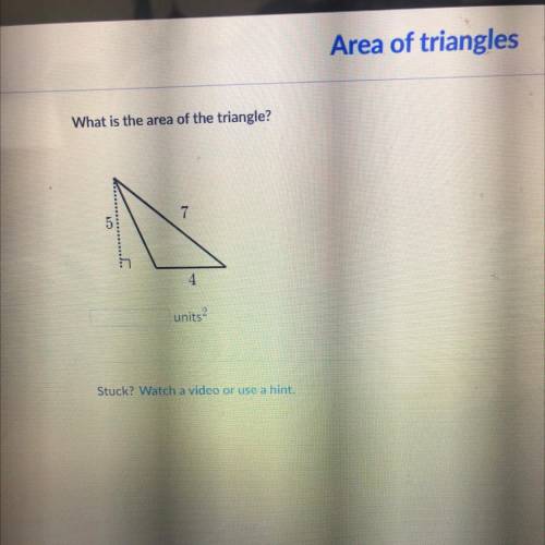 What is the area of the triangle?
7
5
4
units?
Please help