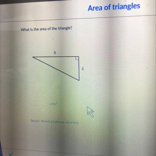 What is the area of the triangle?
8
4
units2