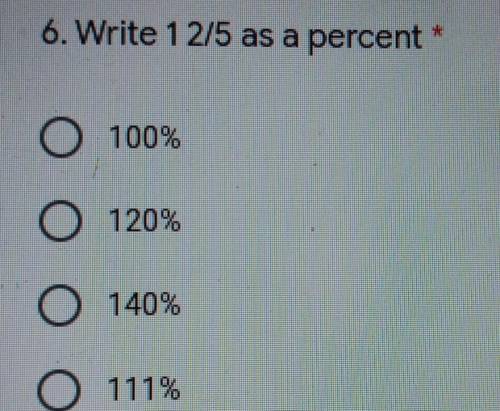 6. Write 12/5 as a percent 100% 120% O140% О111%​