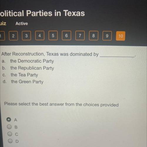 After Reconstruction, Texas was dominated by

a. the Democratic Party
b. the Republican Party
the