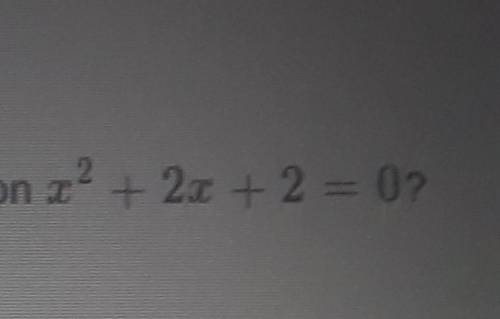 How many solutions does the function x^2+2x+2=0a. 0b. 1c. 2d. 3​