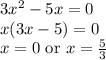 3x^2-5x=0\\x(3x-5)=0\\x=0\textrm{ or }x=\frac{5}{3}