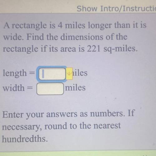 A rectangle is 4 miles longer than it is

wide. Find the dimensions of the
rectangle if its area i