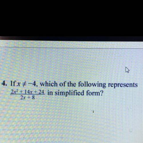 If x≠-4, which answer choice represents the following in simplified form (question attached)

A. X