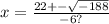x =  \frac{22 +  -  \sqrt{ - 188} }{ - 6?}