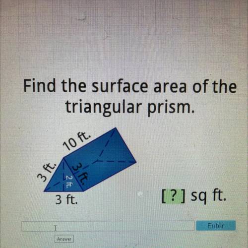 Find the surface area of thetriangular prism.10 ft.3 ft.3 ft​