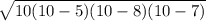 \sqrt{10(10-5)(10-8)(10-7)}