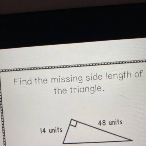 Find the missing side length of
the triangle.