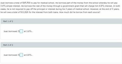 Juan borrows a total of $85,000 to pay for medical school. He borrows part of the money from the sc