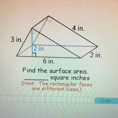 4 in.

3 in.
2 in.
2 in.
6 in.
Find the surface area.
square inches
(Hint: The rectangular faces
a