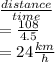 \frac{distance}{time}  \\  =  \frac{108}{4.5}  \\  = 24 \frac{km}{h}