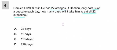 Damien LOVES fruit. He has 22 oranges. If Damien, only eats .2 of a cupcake each day, how many days
