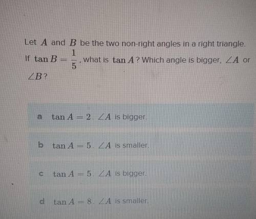 Let A and B be to non-right angles in a right triangle.​