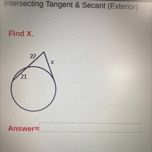 Find X.
Intersecting Tangent & secant (exterior)