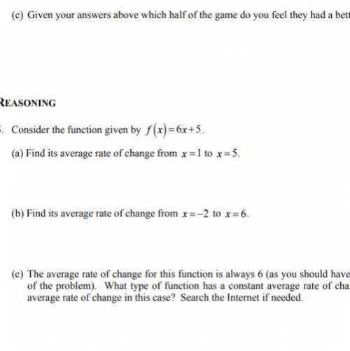 Consider the function f(x)=6x+5 
(A) find it’s average rate of change by changing x=1 to x=5