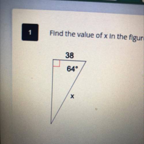 1

Find the value of x in the figure below, round answer to the nearest tenth.
38
64°
х