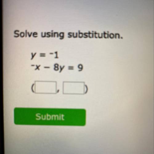 Solve using substitution y=-1 -x-8y=9