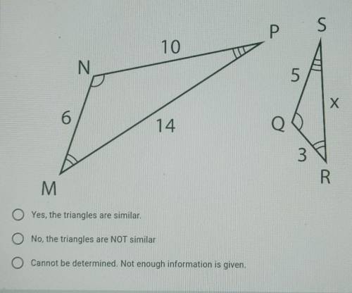 Based on the information given, are the two triangles similar?​